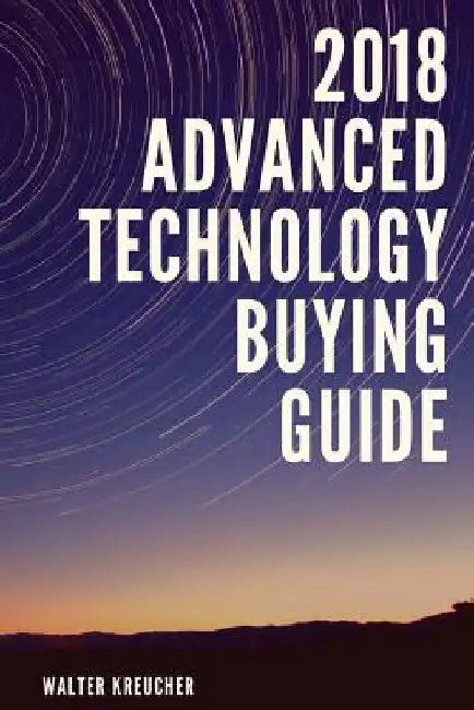 2018 Advanced Automotive Technology Buying Guide by Walter Kreucher