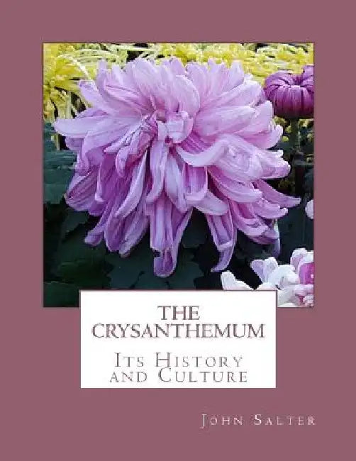 The Crysanthemum: Its History and Culture by Roger Chambers