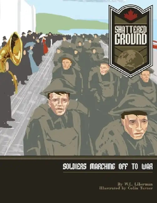 Shattered Ground: Soldiers Marching off to War by Colin Turner