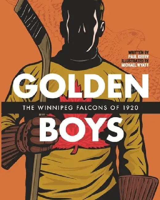 Golden Boys: The Winnipeg Falcons of 1920 by Michael Wyatt