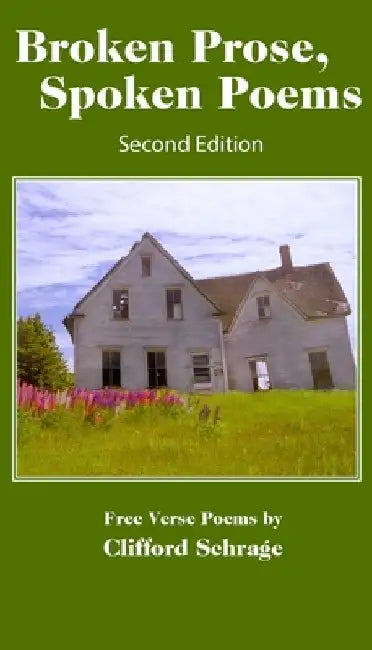 Broken Prose. Spoken Poems: Second Edition by Clifford Schrague