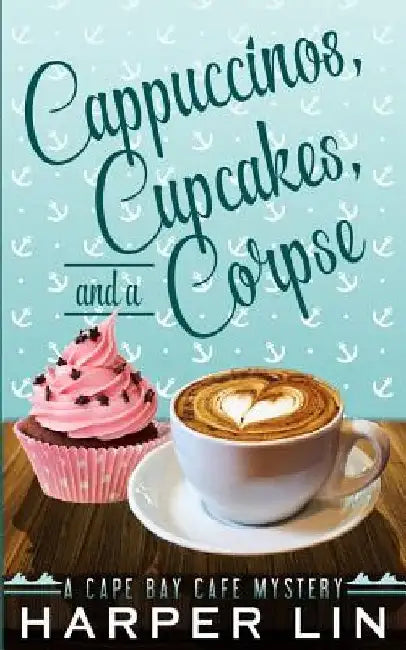Cappuccinos, Cupcakes, and a Corpse by Harper Lin