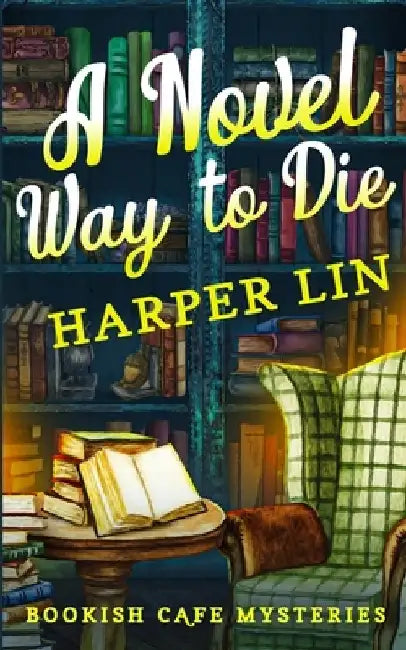 A Novel Way to Die: A Bookish Cafe Mystery by Harper Lin