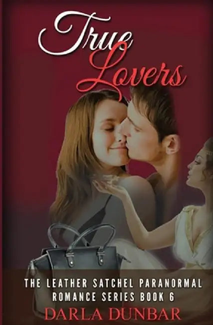 True Lovers: The Leather Satchel Paranormal Romance Series, Book 6 by Darla Dunbar