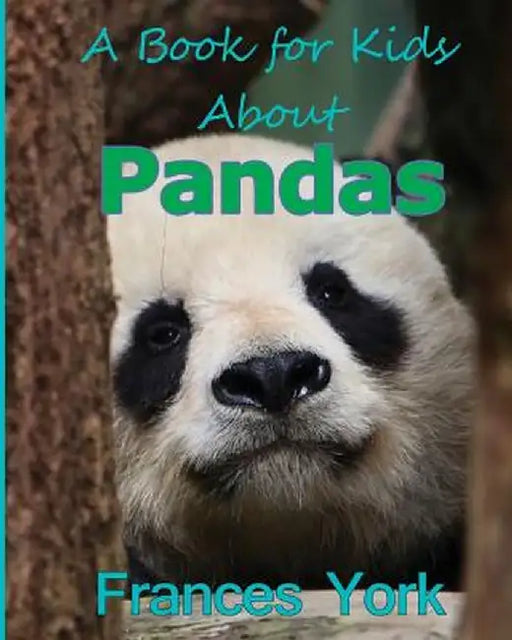 A Book for Kids about Pandas: The Giant Panda Bear by Frances York