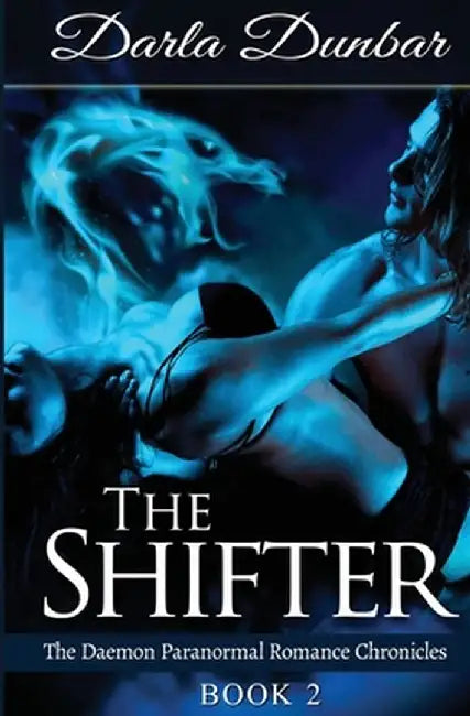 The Shifter: The Daemon Paranormal Romance Chronicles, Book 2 by Darla Dunbar