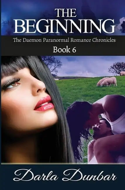 The Beginning: The Daemon Paranormal Romance Chronicles, Book 6 by Darla Dunbar