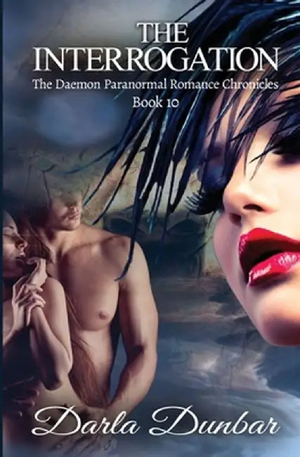 The Interrogation: The Daemon Paranormal Romance Chronicles, Book 10 by Darla Dunbar