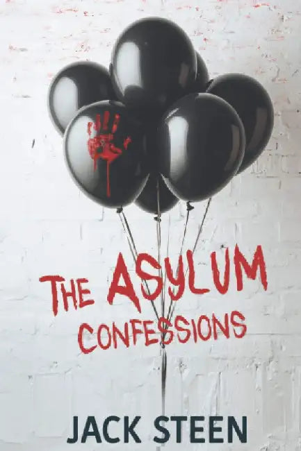 The Asylum Confessions by Jack Steen