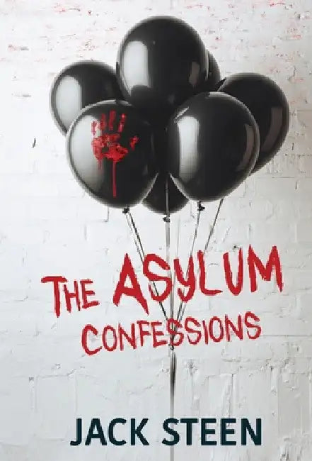 The Asylum Confessions by Jack Steen