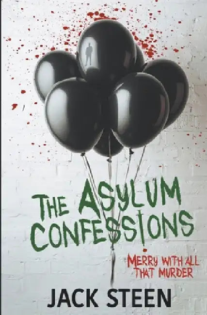 The Asylum Confessions: Merry with all that Murder by Jack Steen