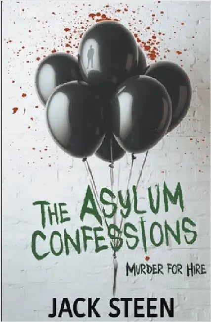 The Asylum Confessions: Murder for Hire by Steen, Jack