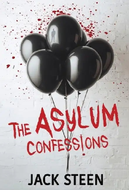 The Asylum Confessions by Jack Steen
