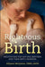 Righteous Birth: Meditations for Natural Birthers and Their Birthworkers by Allyson McQuinn
