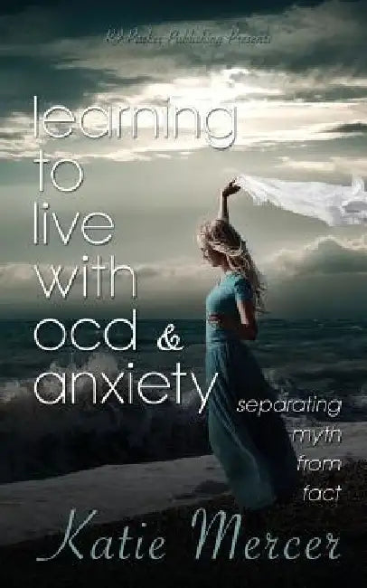 Learning to Live with Ocd and Anxiety: Separating Myths from Facts by Rj Parker Publishing