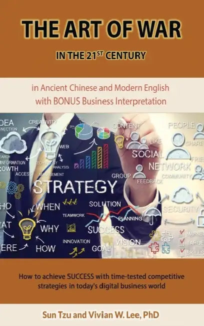 The Art of War in the 21st Century: How to achieve SUCCESS w/ time-tested competitive strategies (Hardcover): ... in today's digital business world by Sun Tzu, Vivian W. Lee