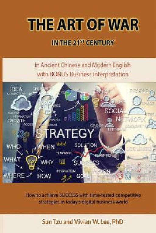 The Art of War in the 21st Century: How to achieve SUCCESS w/ time-tested competitive strategies (Softcover): ... in today's digital business world by Sun Tzu, Vivian W. Lee