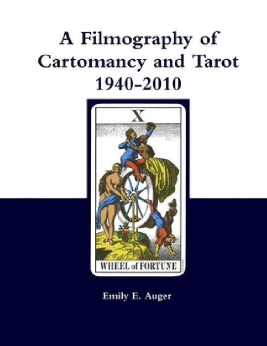 A Filmography of Cartomancy and Tarot 1940-2010 by Emily E. Auger
