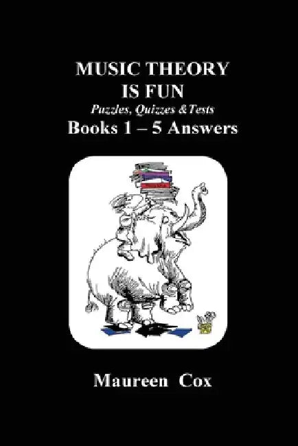 MUSIC THEORY IS FUN Puzzles, Quizzes & Tests Books 1 - 5 Answers by Maureen Cox