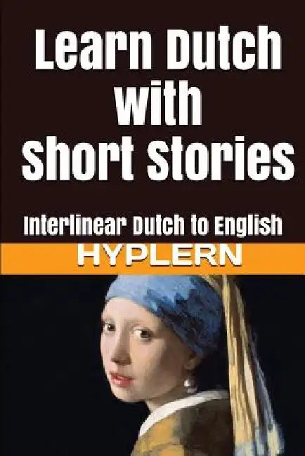 Learn Dutch with Short Stories: Interlinear Dutch to English by Bermuda Word Hyplern