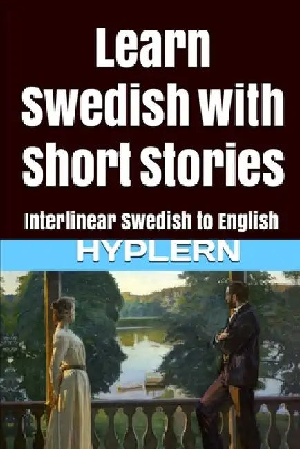 Learn Swedish with Short Stories: Interlinear Swedish to English by Bermuda Word Hyplern