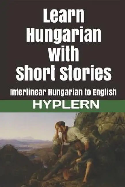 Learn Hungarian with Short Stories: Interlinear Hungarian to English by Bermuda Word Hyplern
