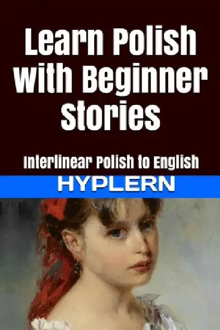 Learn Polish with Beginner Stories: Interlinear Polish to English by Bermuda Word Hyplern