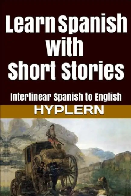 Learn Spanish with Short Stories: Interlinear Spanish to English by Bermuda Word Hyplern