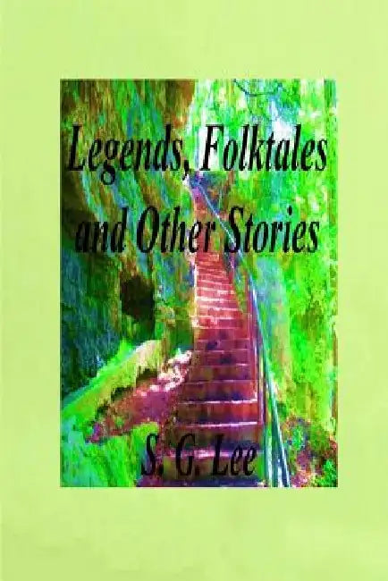 Legends, Folktales and Other Stories by S. G. Lee