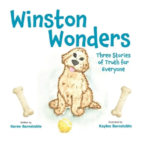 Winston Wonders: Three Stories of Truth for Everyone by Kaylee Barnstable, Karen Y. Barnstable