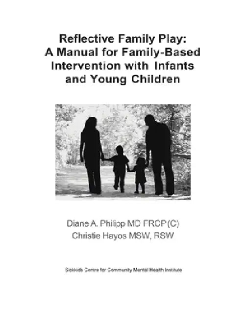 Reflective Family Play: A Manual for Family-Based Intervention with Infants and Young Children by Diane A. Philipp, Christie Hayos
