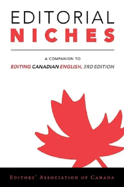 Editorial Niches: A Companion to Editing Canadian English, 3rd Edition by Editors Canada