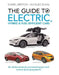 The Guide to Electric, Hybrid & Fuel-Efficient Cars: 70 Vehicles Reviewed, Plus Everything You Need to Know about Going Electric by Jacques Duval