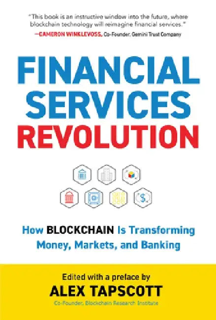 Financial Services Revolution: How Blockchain Is Transforming Money, Markets, and Banking by Alex Tapscott