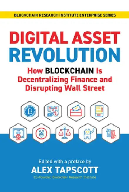Digital Asset Revolution: How Blockchain Is Decentralizing Finance and Disrupting Wall Street by Alex Tapscott