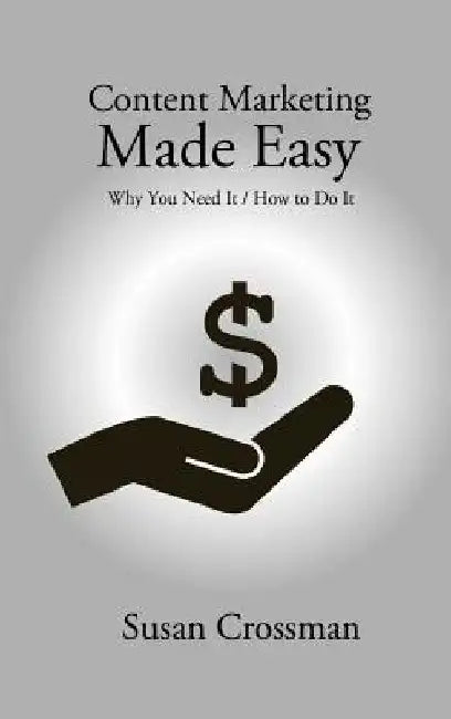 Content Marketing Made Easy by Susan Crossman
