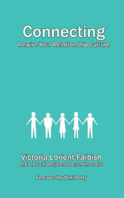 Connecting - Rewire Your Relationship-Culture by Victoria Lorient-Faibish, Dini Petty