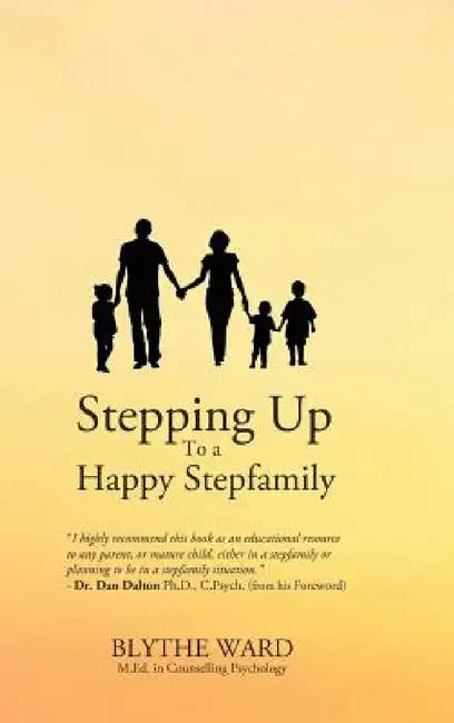 Stepping Up to a Happy Stepfamily by Blythe Ward