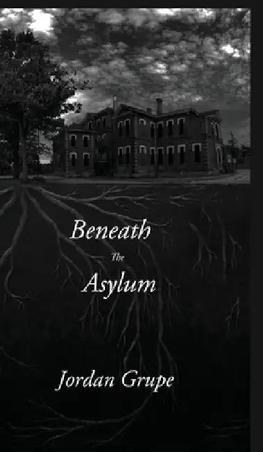Beneath the Asylum by Jordan Grupe