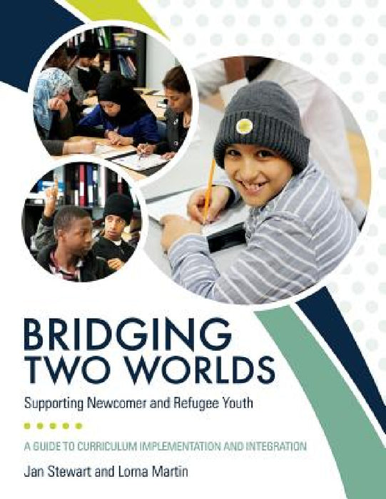 Bridging Two Worlds: Supporting Newcomer and Refugee Youth by Jan Stewart, Lorna Martin