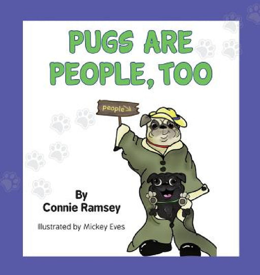Pugs are People Too by Connie Ramsey, Mickey Eves