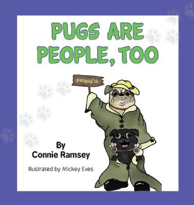 Pugs are People Too by Connie Ramsey, Mickey Eves