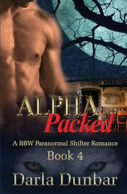 Alpha Packed: A Bbw Paranormal Shifter Romance - Book 4 by Darla Dunbar