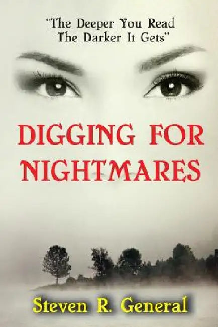 Digging For Nightmares: "The Deeper You Read The Darker It Gets" by Steven R. General
