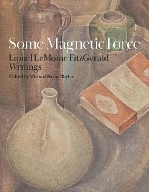 Some Magnetic Force: Lionel Lemoine Fitzgerald Writings by Michael Parke-Taylor