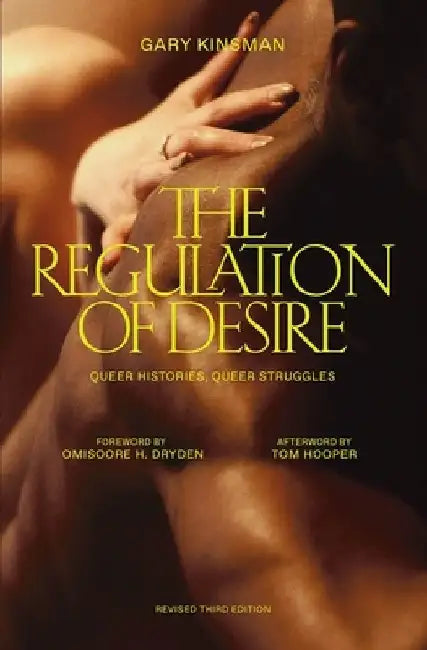 The Regulation of Desire, Third Edition: Queer Histories, Queer Struggles by Gary Kinsman