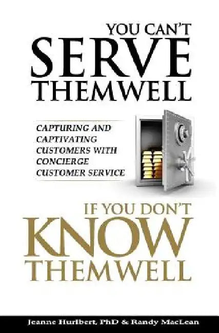 You Can't Serve Them Well If You Don't Know Them Well by Randy MacLean