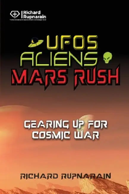 UFOs, Aliens, Mars Rush: Gearing Up for Cosmic War by Richard Rupnarain