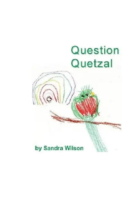Question Quetzal by Sandra Wilson
