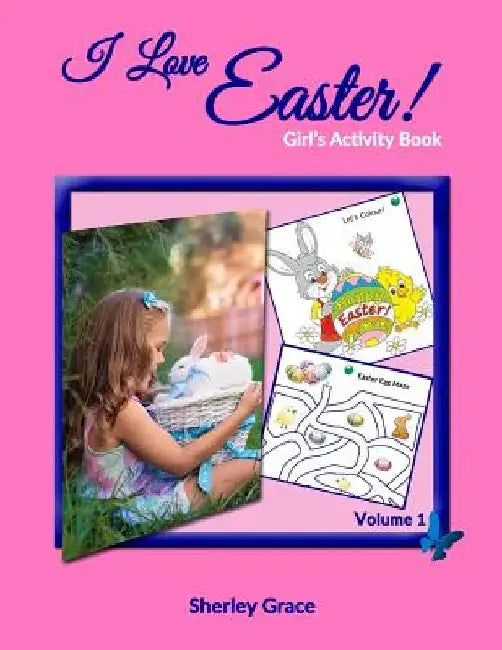 I Love Easter! Girl's Activity Book by Sherley Grace
